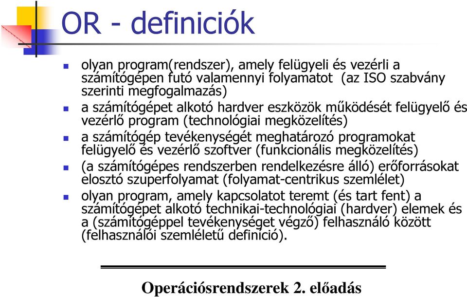 (funkcionális megközelítés) (a számítógépes rendszerben rendelkezésre álló) erıforrásokat elosztó szuperfolyamat (folyamat-centrikus szemlélet) olyan program, amely