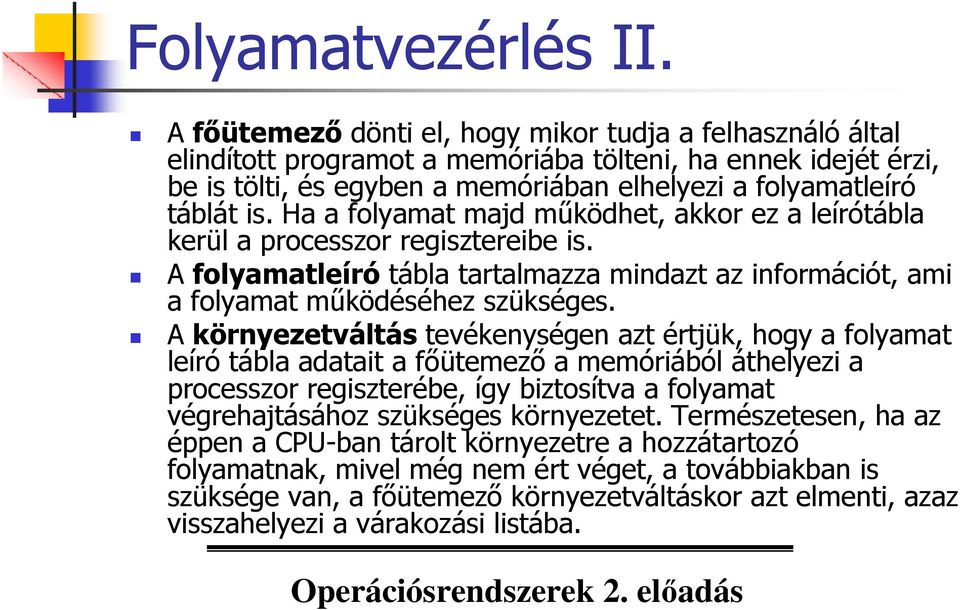 Ha a folyamat majd mőködhet, akkor ez a leírótábla kerül a processzor regisztereibe is. A folyamatleíró tábla tartalmazza mindazt az információt, ami a folyamat mőködéséhez szükséges.