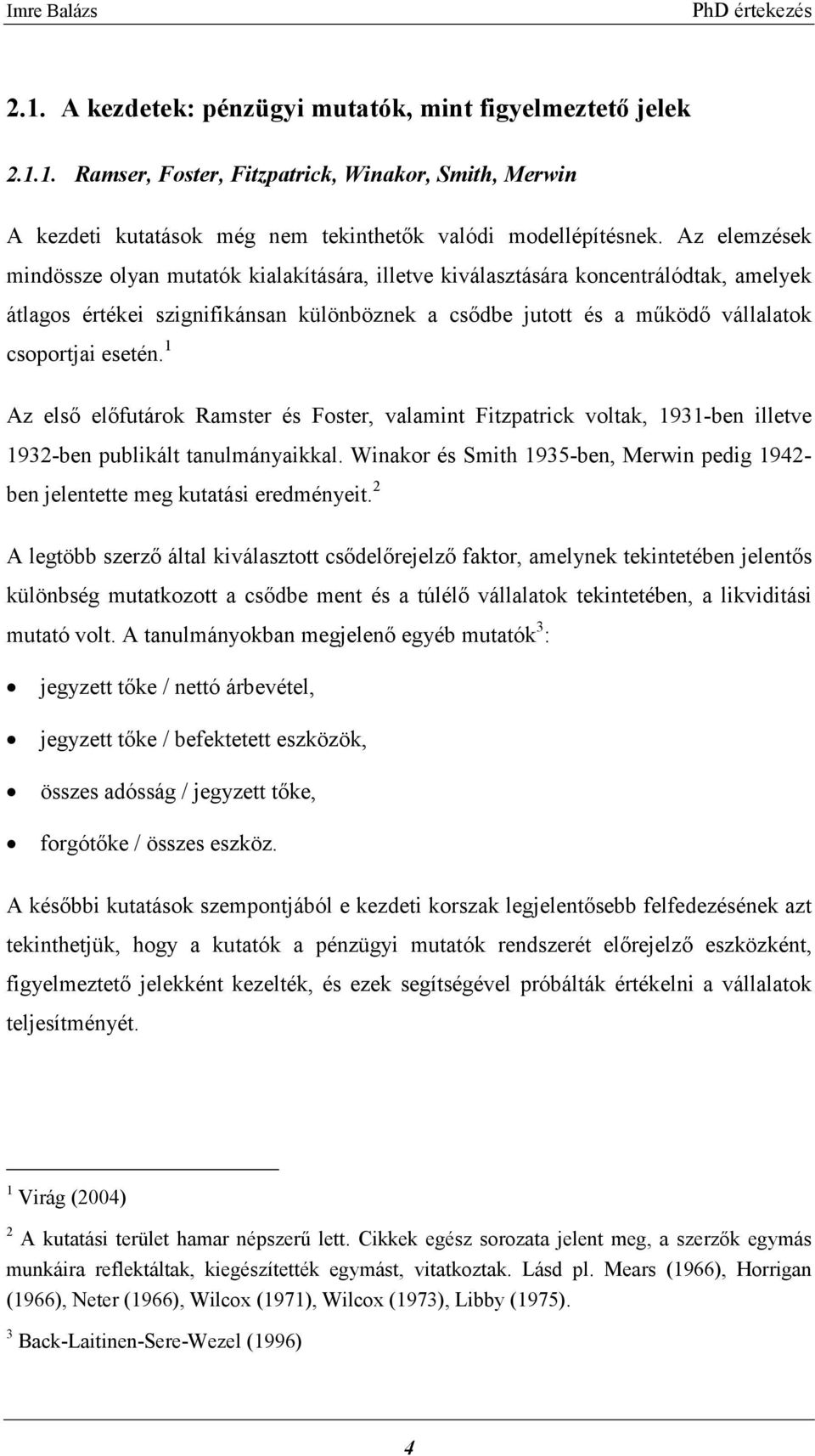 1 Az első előfutárok Ramster és Foster, valamint Fitzpatrick voltak, 1931-ben illetve 1932-ben publikált tanulmányaikkal.