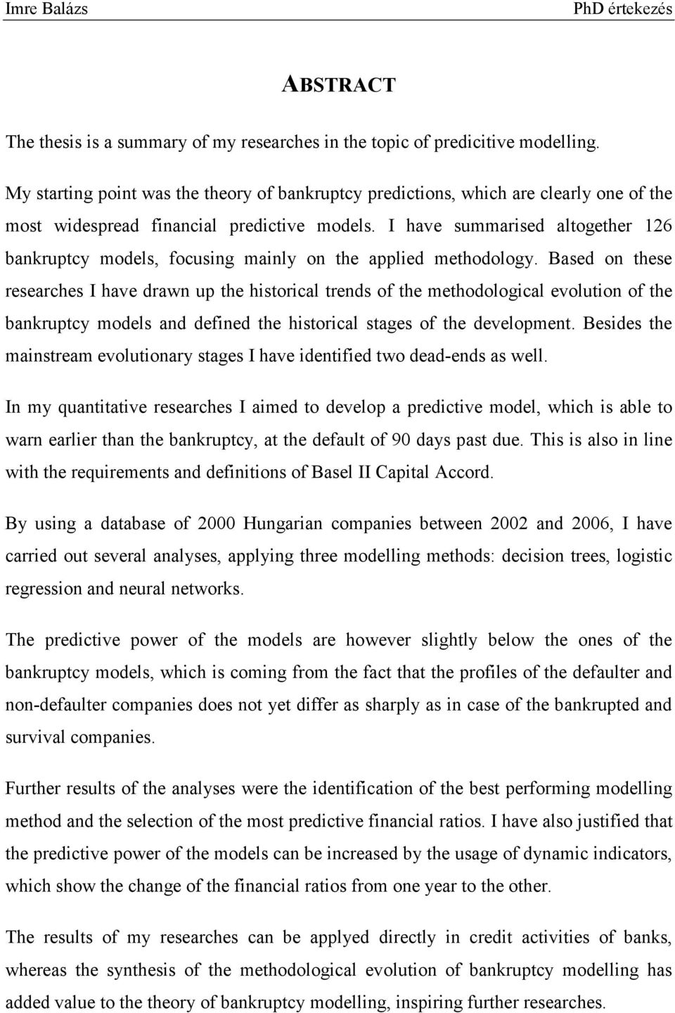 I have summarised altogether 126 bankruptcy models, focusing mainly on the applied methodology.