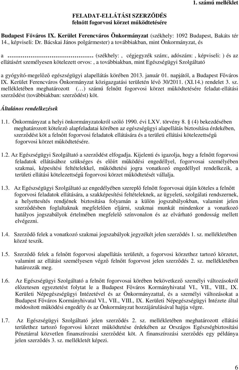 Egészségügyi Szolgáltató a gyógyító-megelőző egészségügyi alapellátás körében 2013. január 01. napjától, a Budapest Főváros IX. Kerület Ferencváros Önkormányzat közigazgatási területén lévő 30/2011.