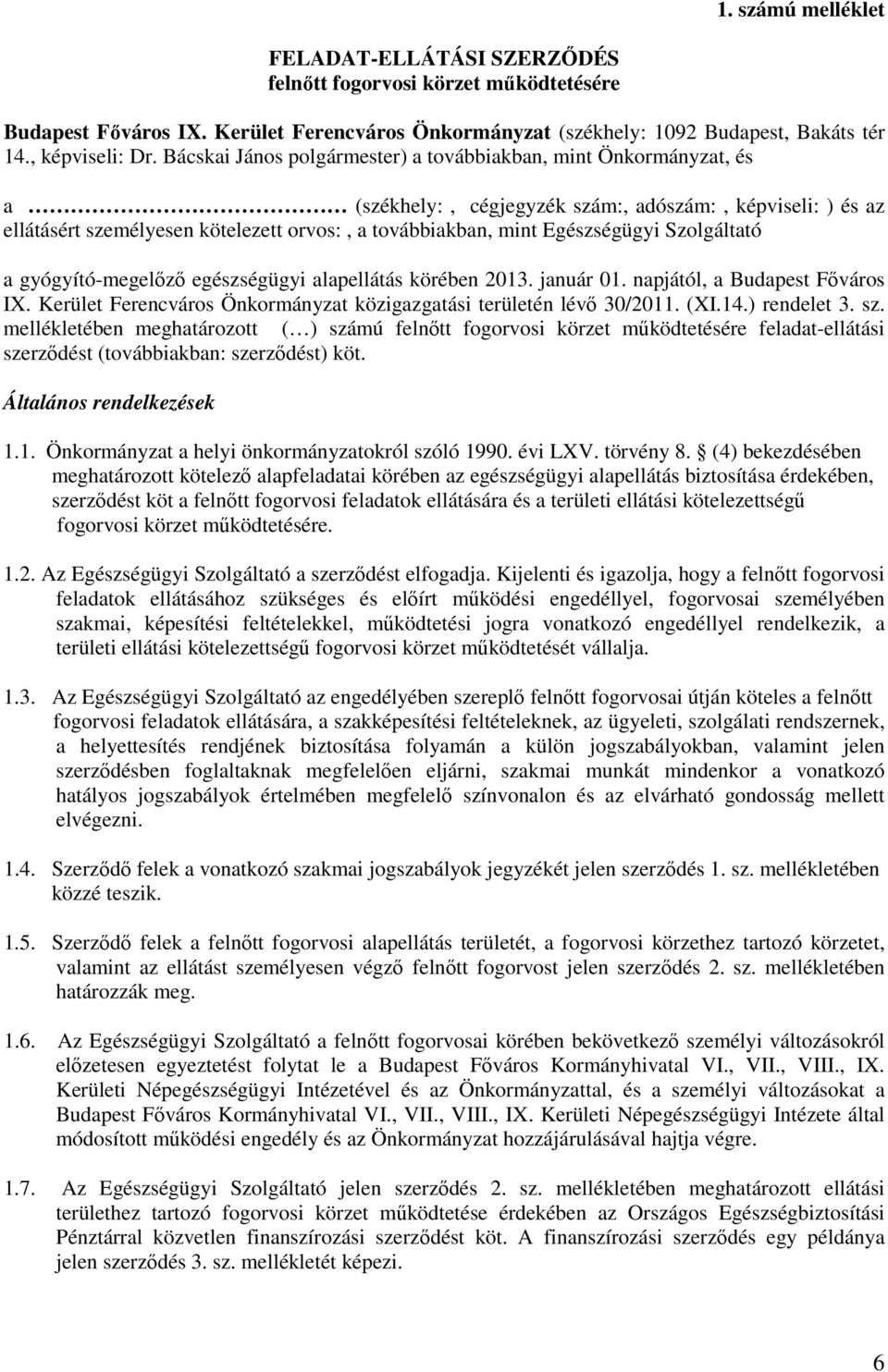 Egészségügyi Szolgáltató a gyógyító-megelőző egészségügyi alapellátás körében 2013. január 01. napjától, a Budapest Főváros IX. Kerület Ferencváros Önkormányzat közigazgatási területén lévő 30/2011.