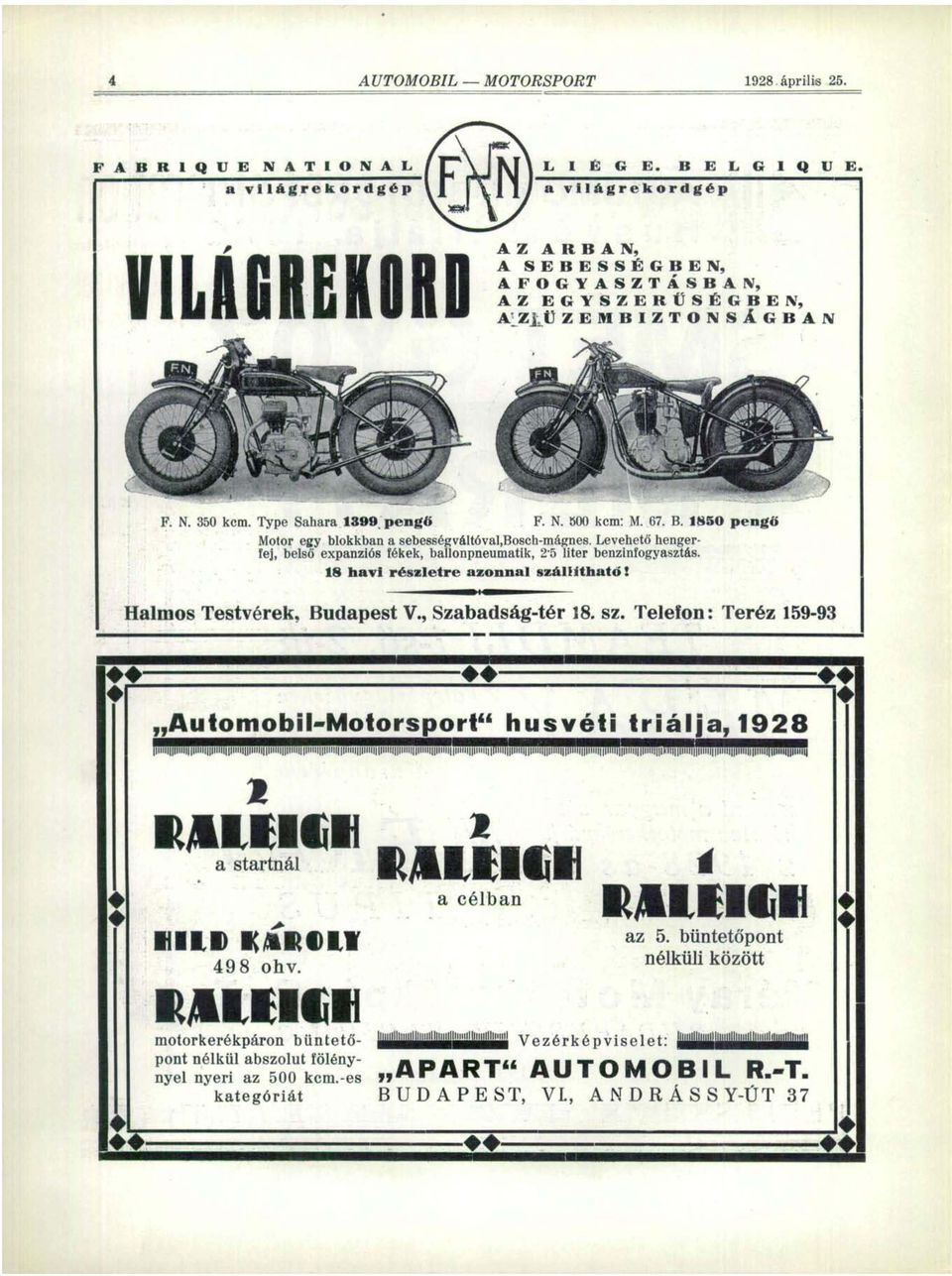 Type Sahara 1399 pengő F. N. 500 kcm: M. 67. B. 1850 pengő Motor egy blokkban a sebességváltóval,bosch-mágnes. Levehető hengerfej, belső expanziós fékek, ballonpneumatik, 25 liter benzinfogyasztás.