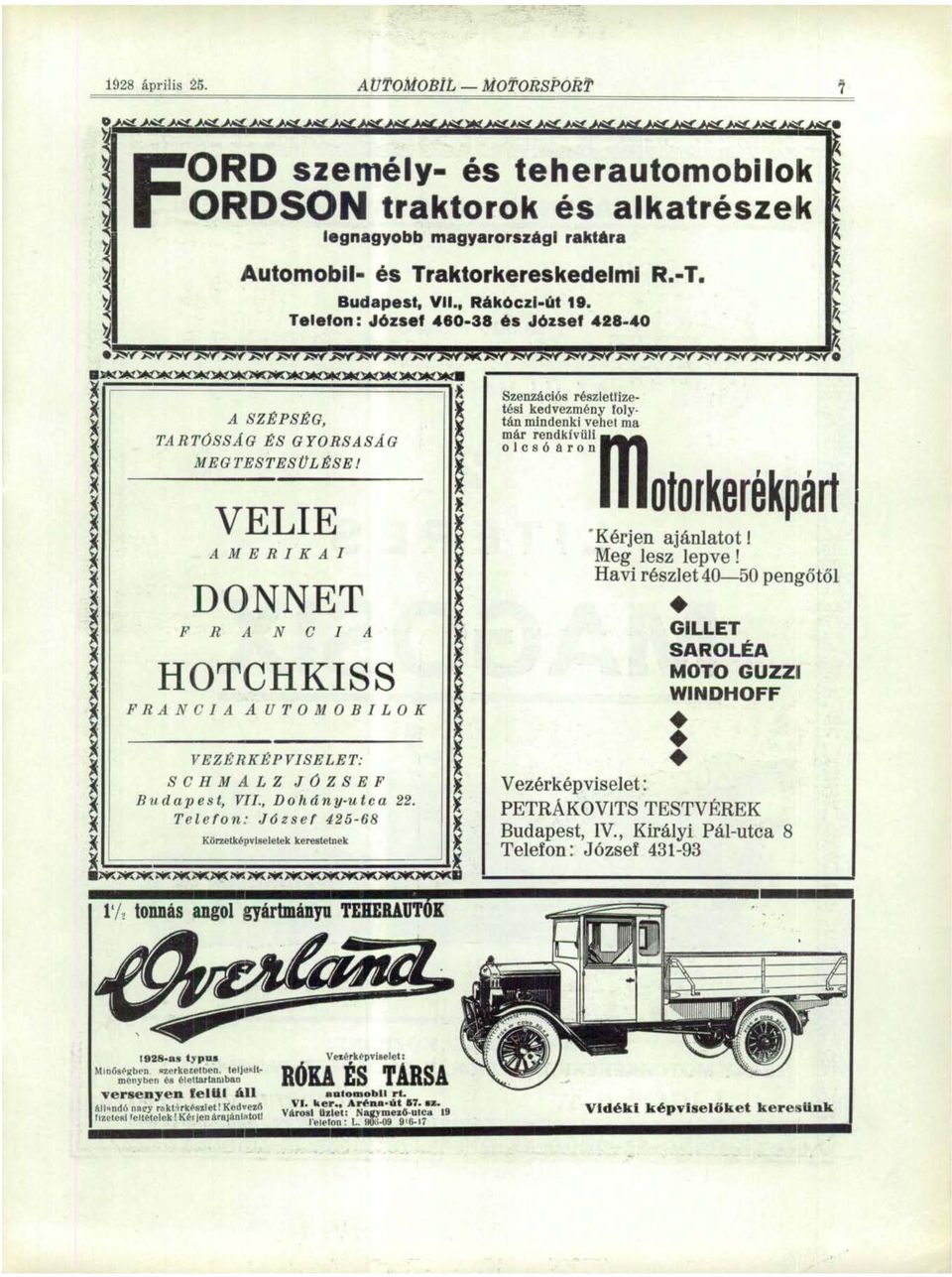 VELIE AMERIKAI DONNET F R A N C I A HOTCHKISS FRANCIA AUTOMOBILOK VEZÉRKÉPVISELET: S C H M A L Z JÓZSEF Budapest, VII., Dohány-utca 22.
