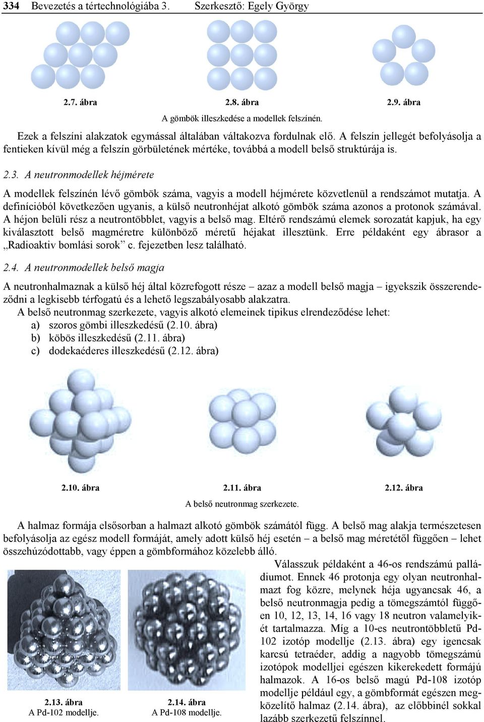 3. A neutronmodellek héjmérete A modellek felszínén lévő gömbök száma, vagyis a modell héjmérete közvetlenül a rendszámot mutatja.