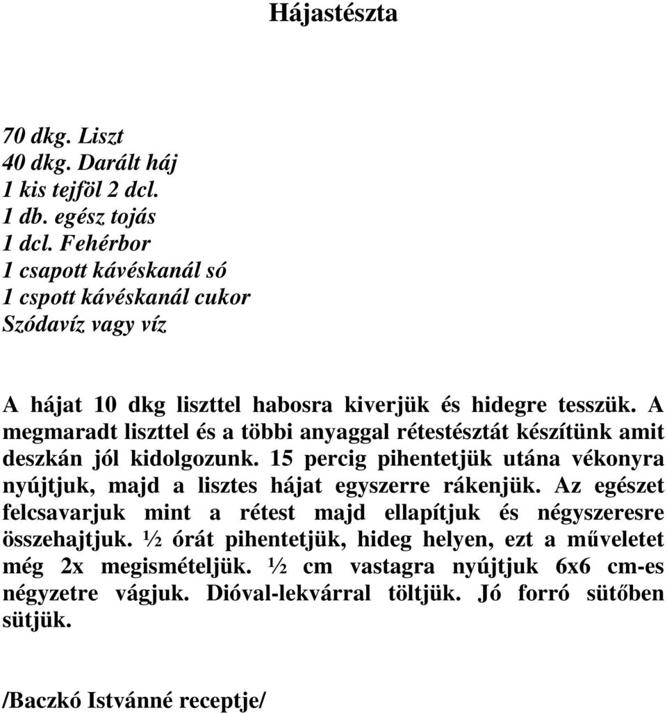 A megmaradt liszttel és a többi anyaggal rétestésztát készítünk amit deszkán jól kidolgozunk.