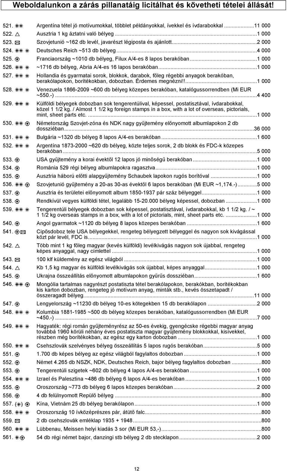 Franciaország ~1010 db bélyeg, Filux A/4-es 8 lapos berakóban...1 000 526. ~1716 db bélyeg, Abria A/4-es 16 lapos berakóban...1 000 527.