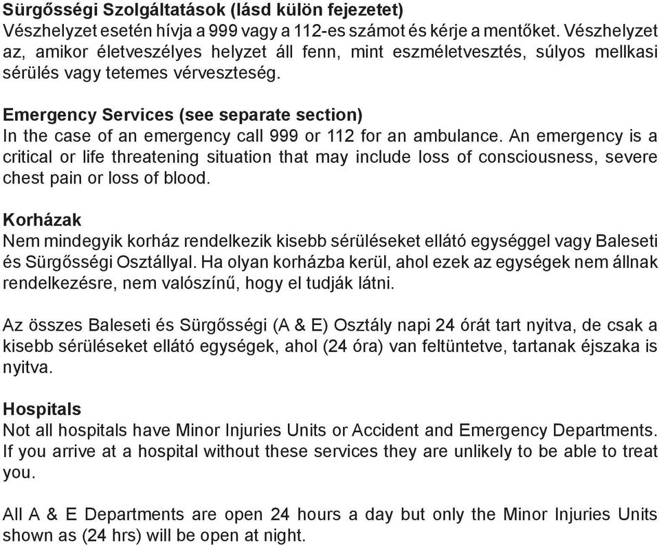 Emergency Services (see separate section) In the case of an emergency call 999 or 112 for an ambulance.