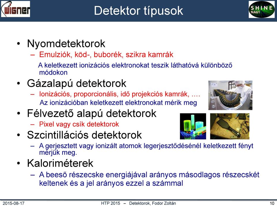 Az ionizációban keletkezett elektronokat mérik meg Félvezető alapú detektorok Pixel vagy csík detektorok Szcintillációs detektorok A gerjesztett