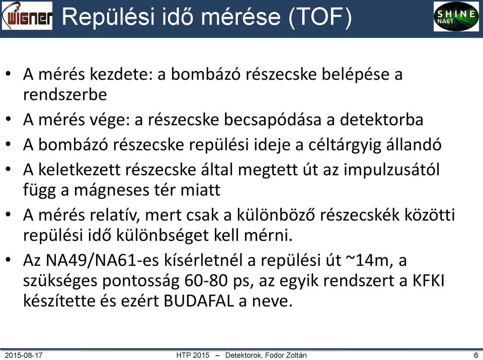 impulzusától függ a mágneses tér miatt A mérés relatív, mert csak a különböző részecskék közötti repülési idő különbséget kell mérni.