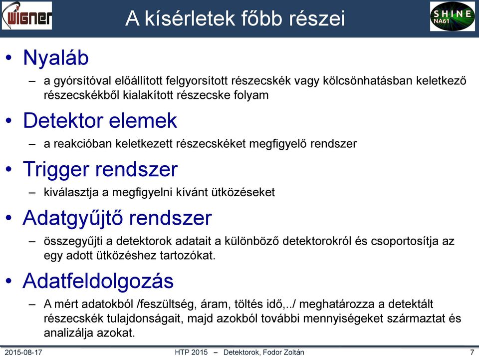 különböző detektorokról és csoportosítja az egy adott ütközéshez tartozókat.