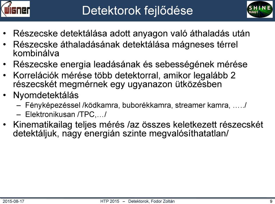 detektorral, amikor legalább 2 részecskét megmérnek egy ugyanazon ütközésben Nyomdetektálás Fényképezéssel /ködkamra, buborékkamra,