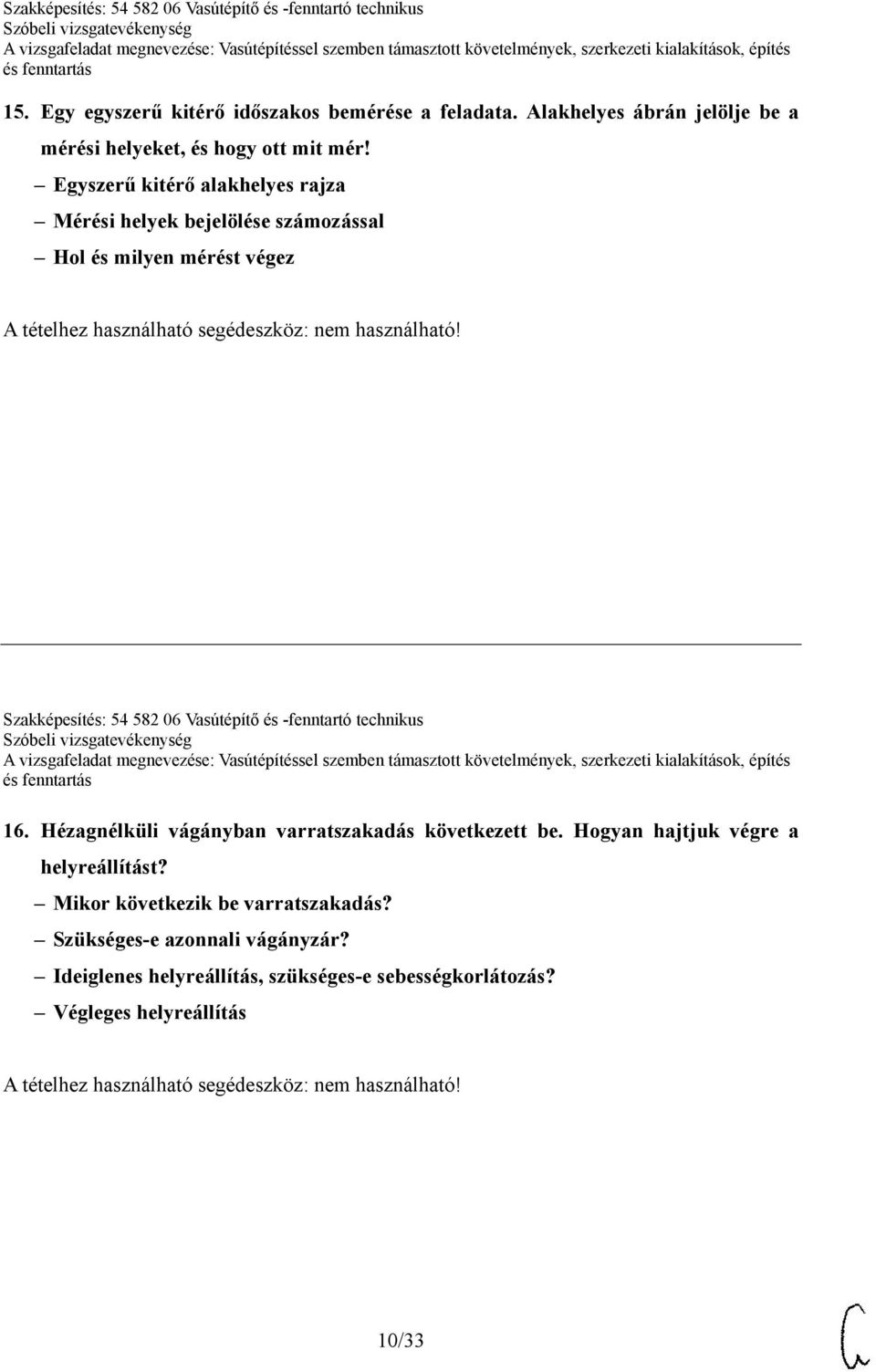 és -fenntartó technikus 16. Hézagnélküli vágányban varratszakadás következett be. Hogyan hajtjuk végre a helyreállítást?