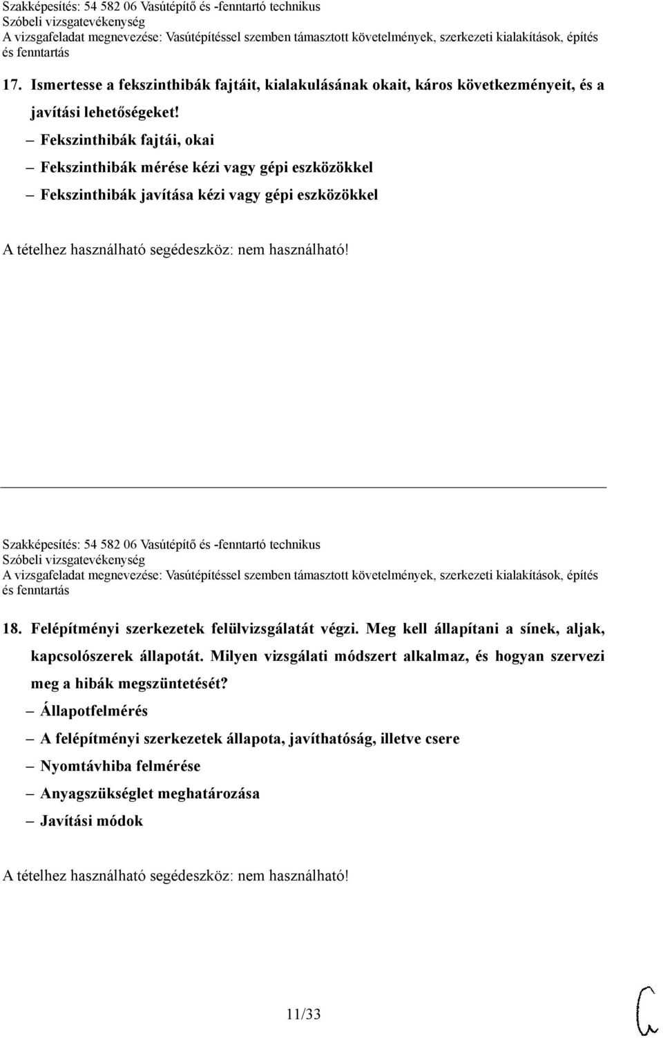 és -fenntartó technikus 18. Felépítményi szerkezetek felülvizsgálatát végzi. Meg kell állapítani a sínek, aljak, kapcsolószerek állapotát.