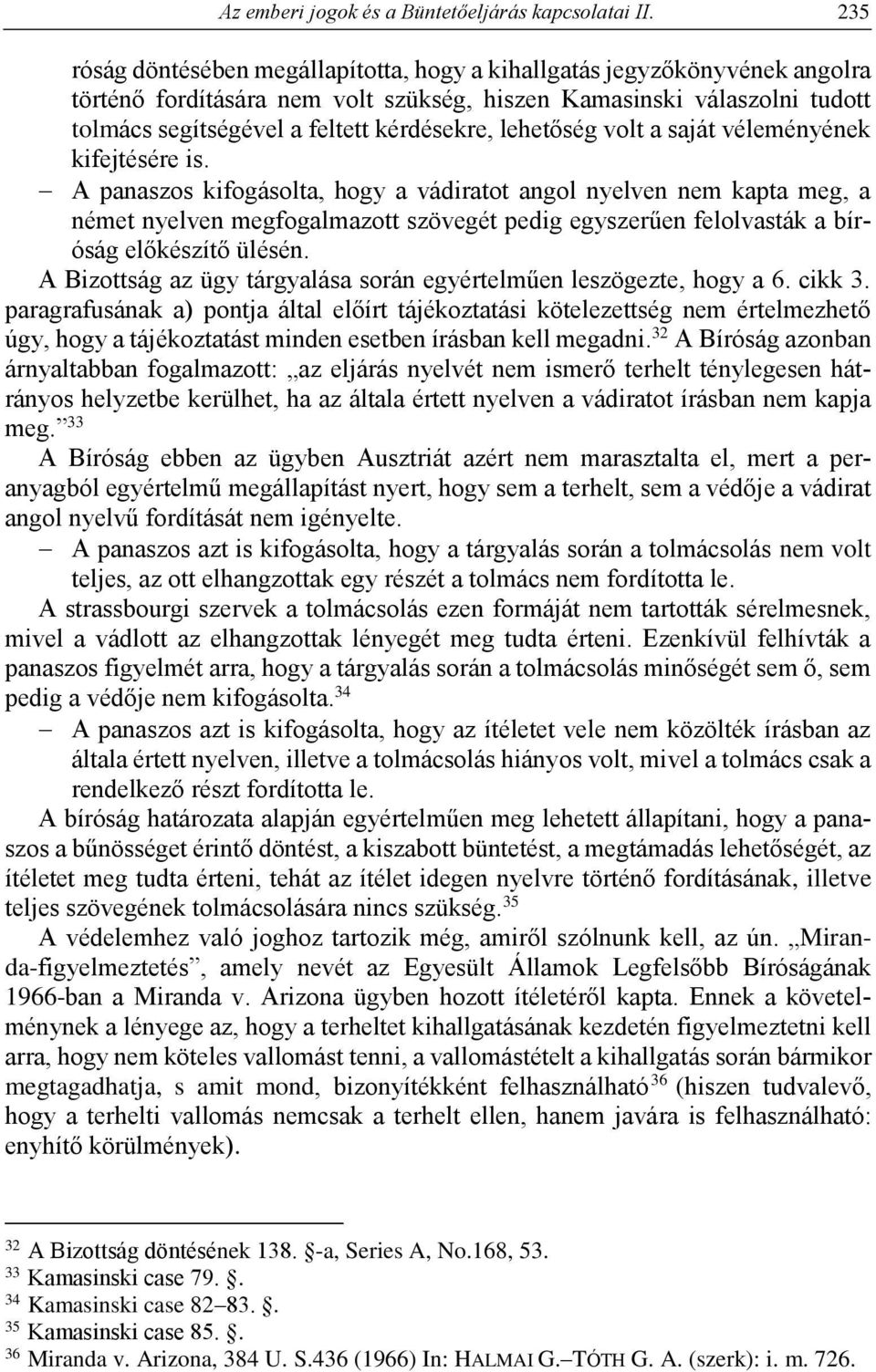 lehetőség volt a saját véleményének kifejtésére is.