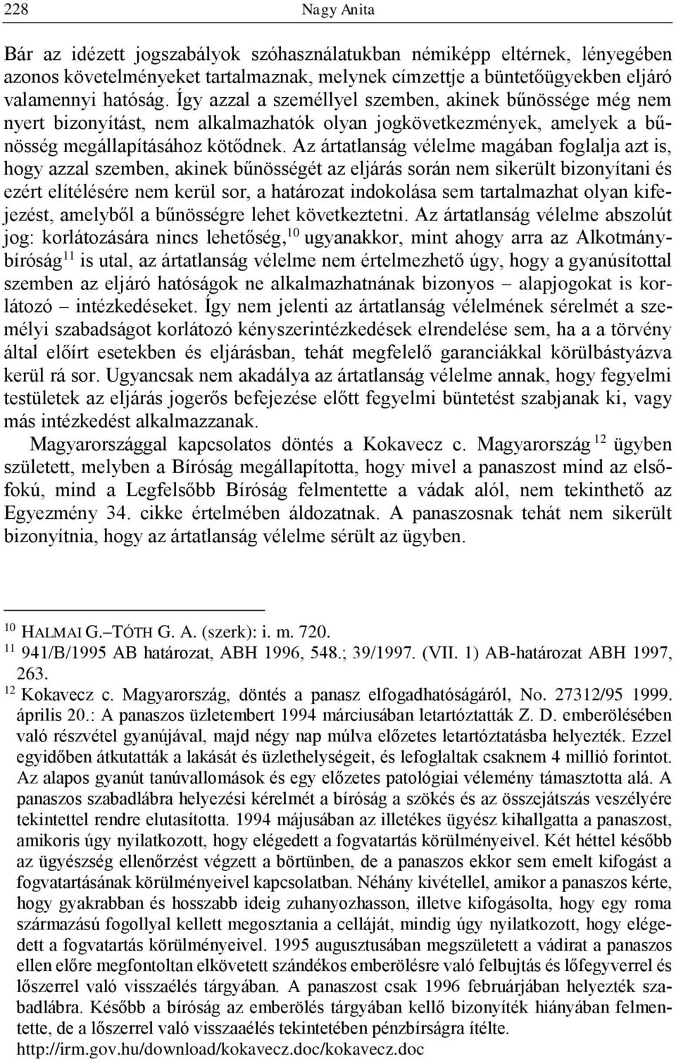 Az ártatlanság vélelme magában foglalja azt is, hogy azzal szemben, akinek bűnösségét az eljárás során nem sikerült bizonyítani és ezért elítélésére nem kerül sor, a határozat indokolása sem