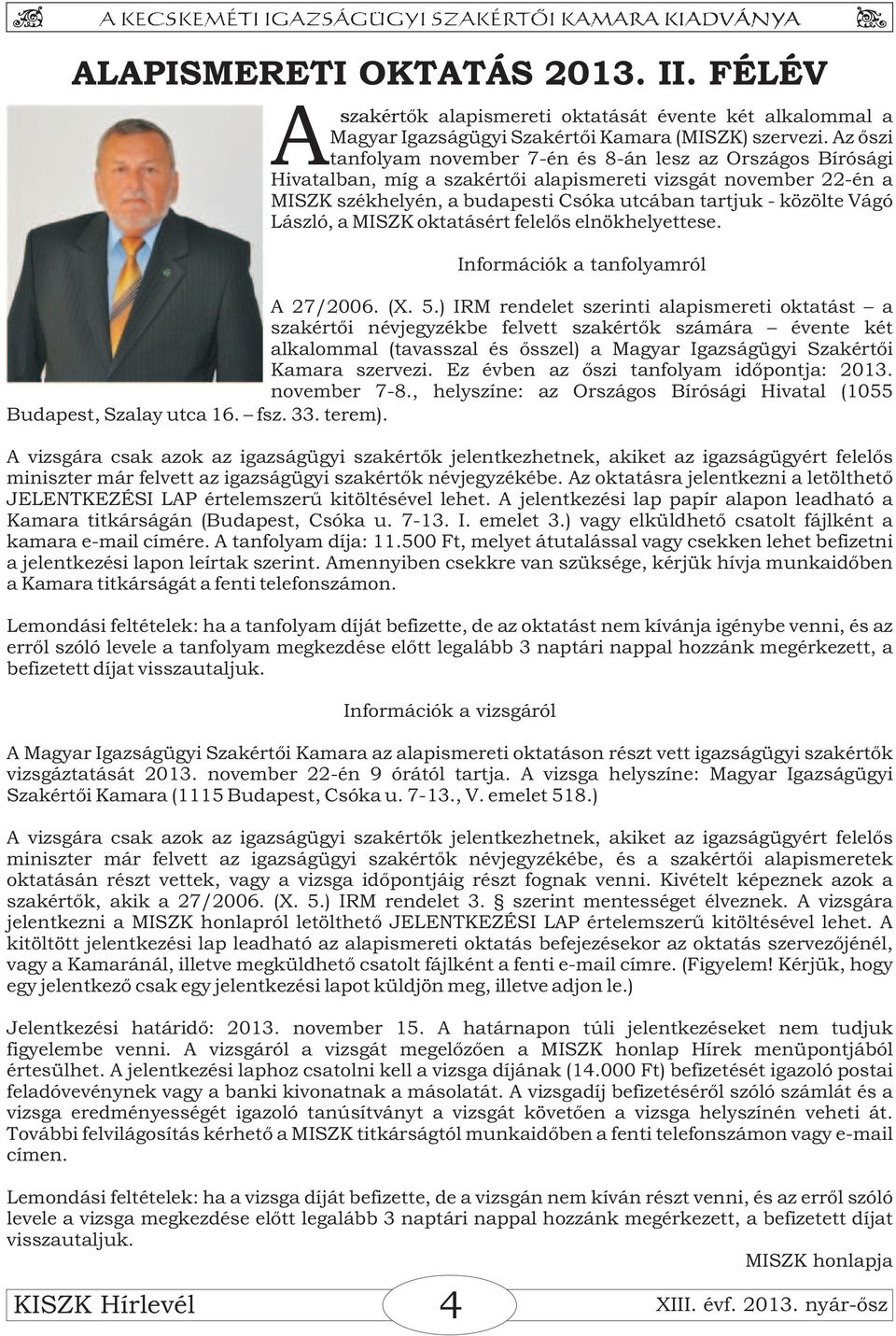 László, a MISZK oktatásért felelős elnökhelyettese. Információk a tanfolyamról A 27/2006. (X. 5.