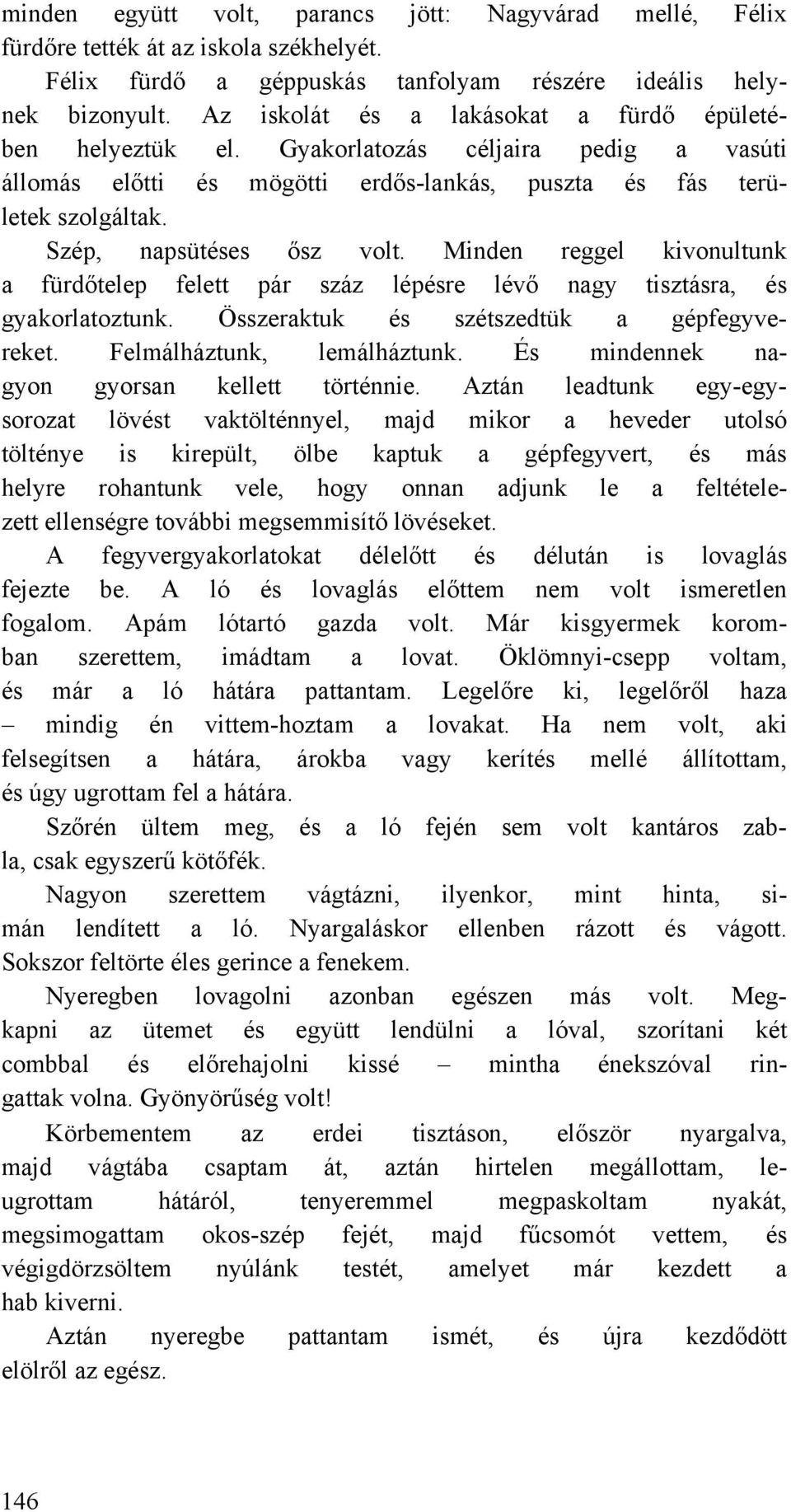 Minden reggel kivonultunk a fürdőtelep felett pár száz lépésre lévő nagy tisztásra, és gyakorlatoztunk. Összeraktuk és szétszedtük a gépfegyvereket. Felmálháztunk, lemálháztunk.