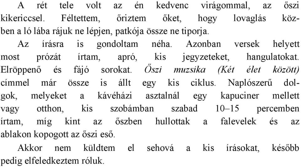 Őszi muzsika (Két élet között) címmel már össze is állt egy kis ciklus.