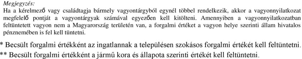 Amennyiben a vagyonnyilatkozatban feltüntetett vagyon nem a Magyarország területén van, a forgalmi értéket a vagyon helye szerinti állam