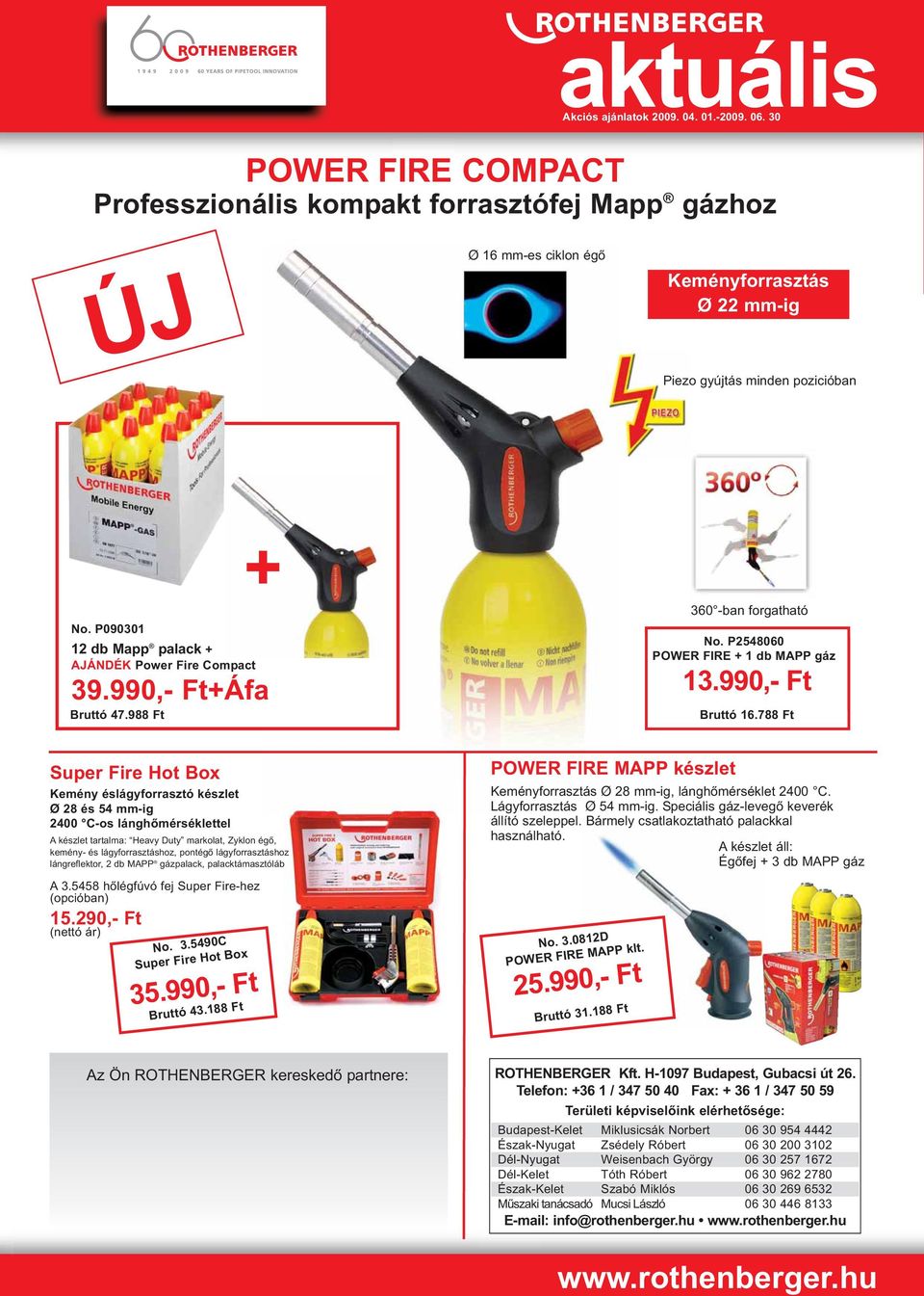 2009 POWER FIRE COMPACT Professzionális kompakt forrasztófej Mapp gázhoz ÚJ Ø 16 mm-es ciklon égő Keményforrasztás Ø 22 mm-ig Piezo gyújtás minden pozicióban No.