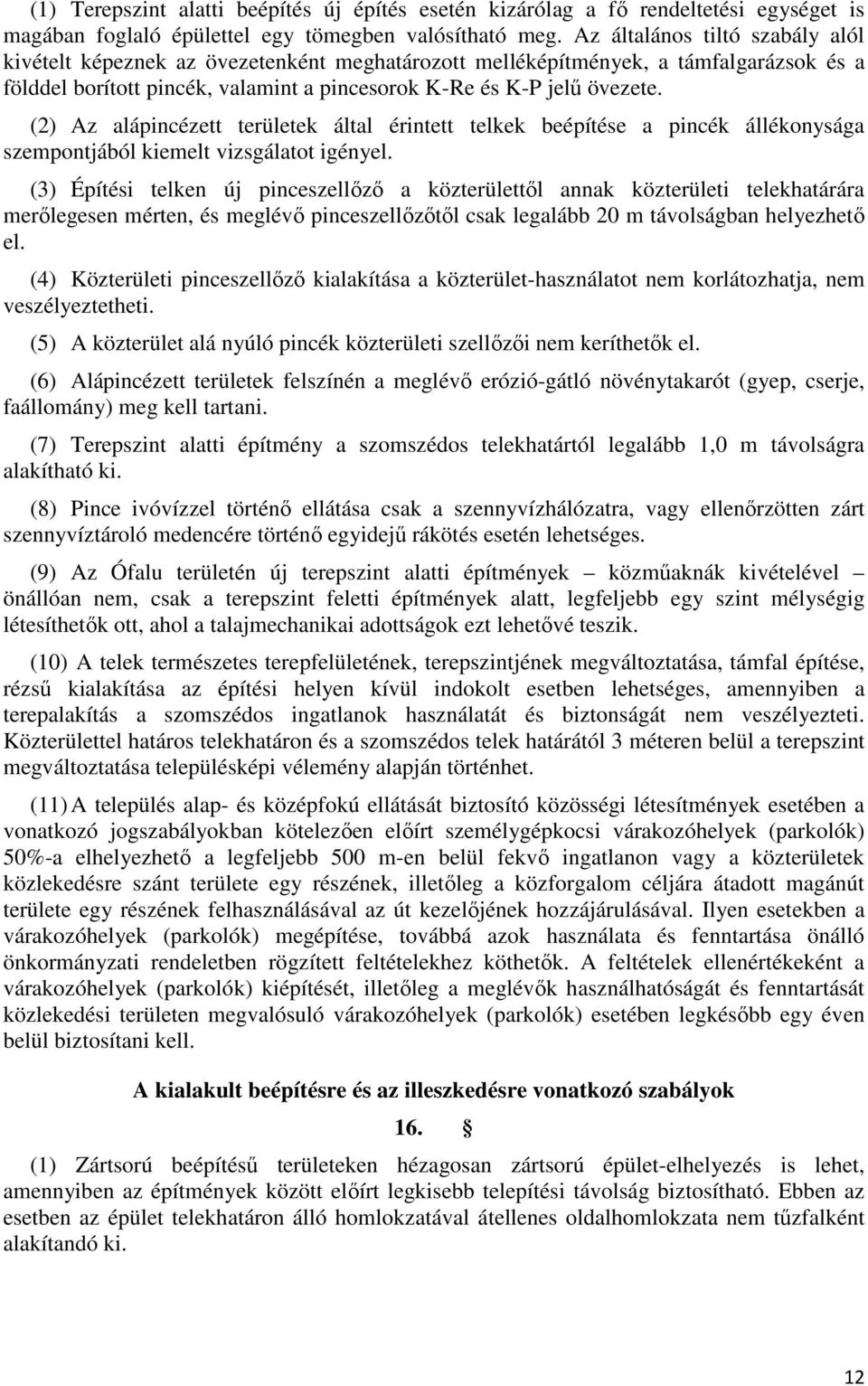 (2) Az alápincézett területek által érintett telkek beépítése a pincék állékonysága szempontjából kiemelt vizsgálatot igényel.