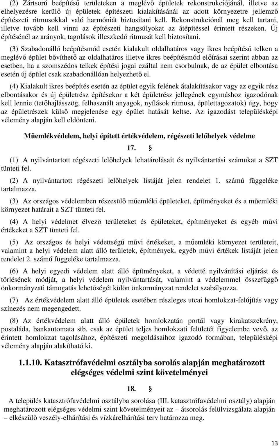 Új építésénél az arányok, tagolások illeszkedő ritmusát kell biztosítani.