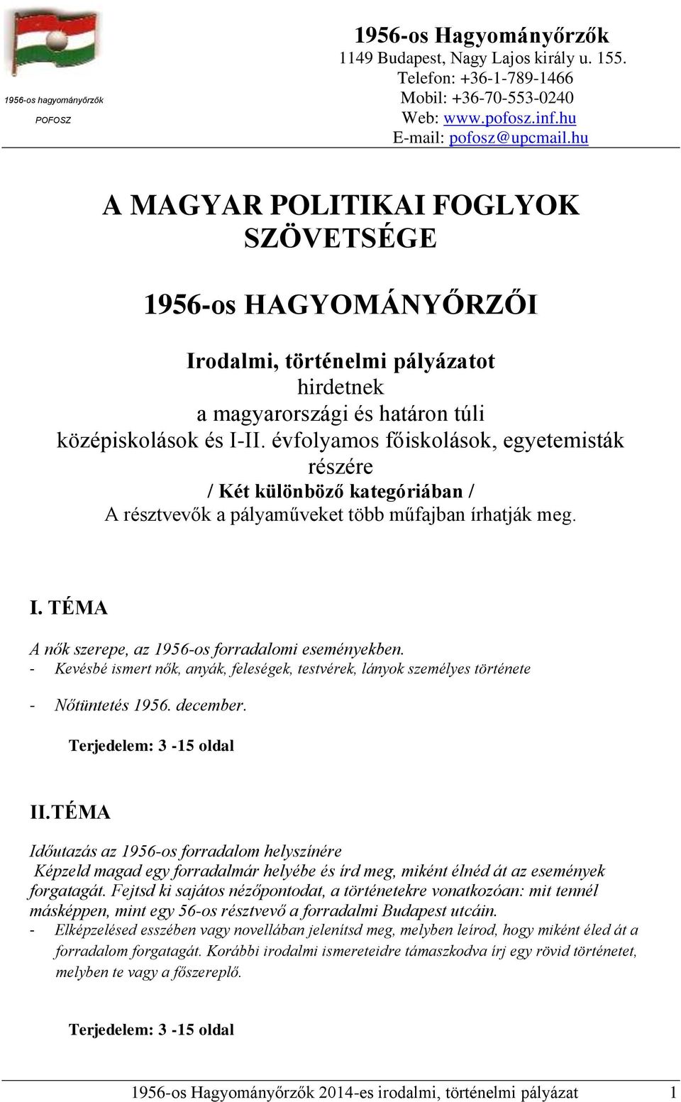 évfolyamos főiskolások, egyetemisták részére / Két különböző kategóriában / A résztvevők a pályaműveket több műfajban írhatják meg. I. TÉMA A nők szerepe, az 1956-os forradalomi eseményekben.