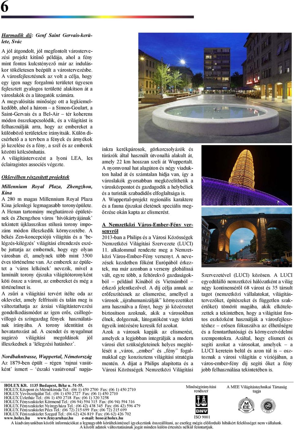A megvalósítás minősége ott a legkiemelkedőbb, ahol a három a Simon-Goulart, a Saint-Gervais és a Bel-Air tér koherens módon összekapcsolódik, és a világítást is felhasználják arra, hogy az embereket