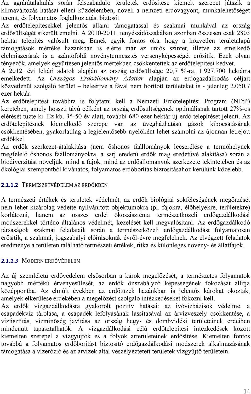 tenyészidőszakában azonban összesen csak 2803 hektár telepítés valósult meg.