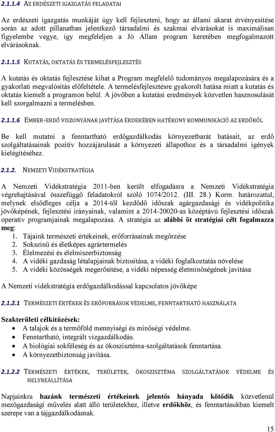 1.5 KUTATÁS, OKTATÁS ÉS TERMELÉSFEJLESZTÉS A kutatás és oktatás fejlesztése kihat a Program megfelelő tudományos megalapozására és a gyakorlati megvalósítás előfeltétele.