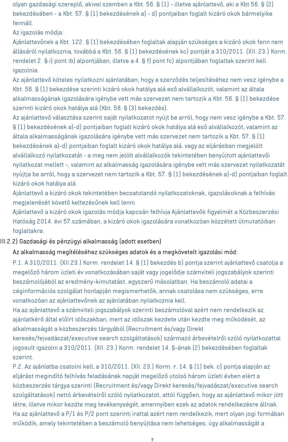 (XII. 23.) Korm. rendelet 2. i) pont ib) alpontjában, illetve a 4. f) pont fc) alpontjában foglaltak szerint kell igazolnia.