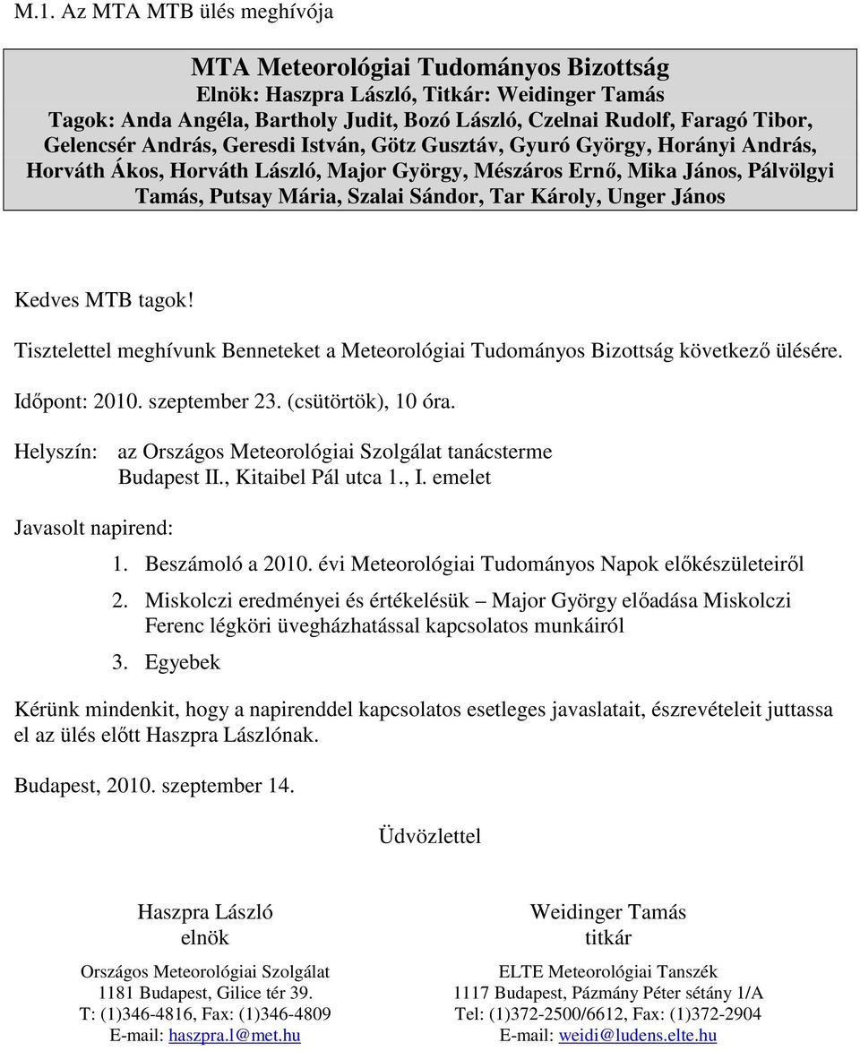 Károly, Unger János Kedves MTB tagok! Tisztelettel meghívunk Benneteket a Meteorológiai Tudományos Bizottság következı ülésére. Idıpont: 2010. szeptember 23. (csütörtök), 10 óra.