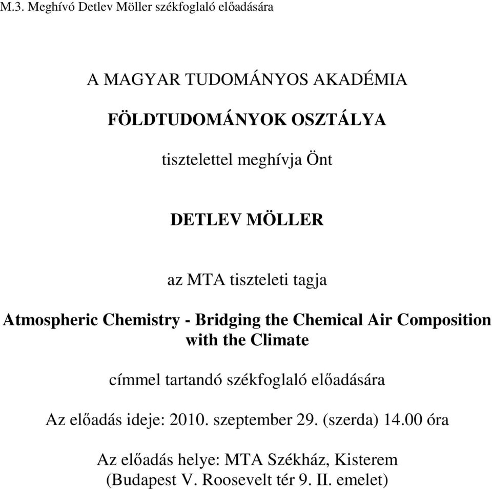 Chemical Air Composition with the Climate címmel tartandó székfoglaló elıadására Az elıadás ideje: 2010.