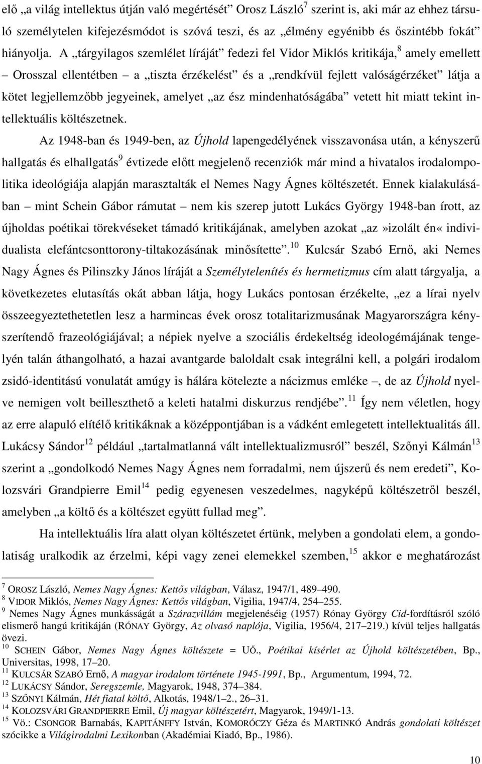 jegyeinek, amelyet az ész mindenhatóságába vetett hit miatt tekint intellektuális költészetnek.