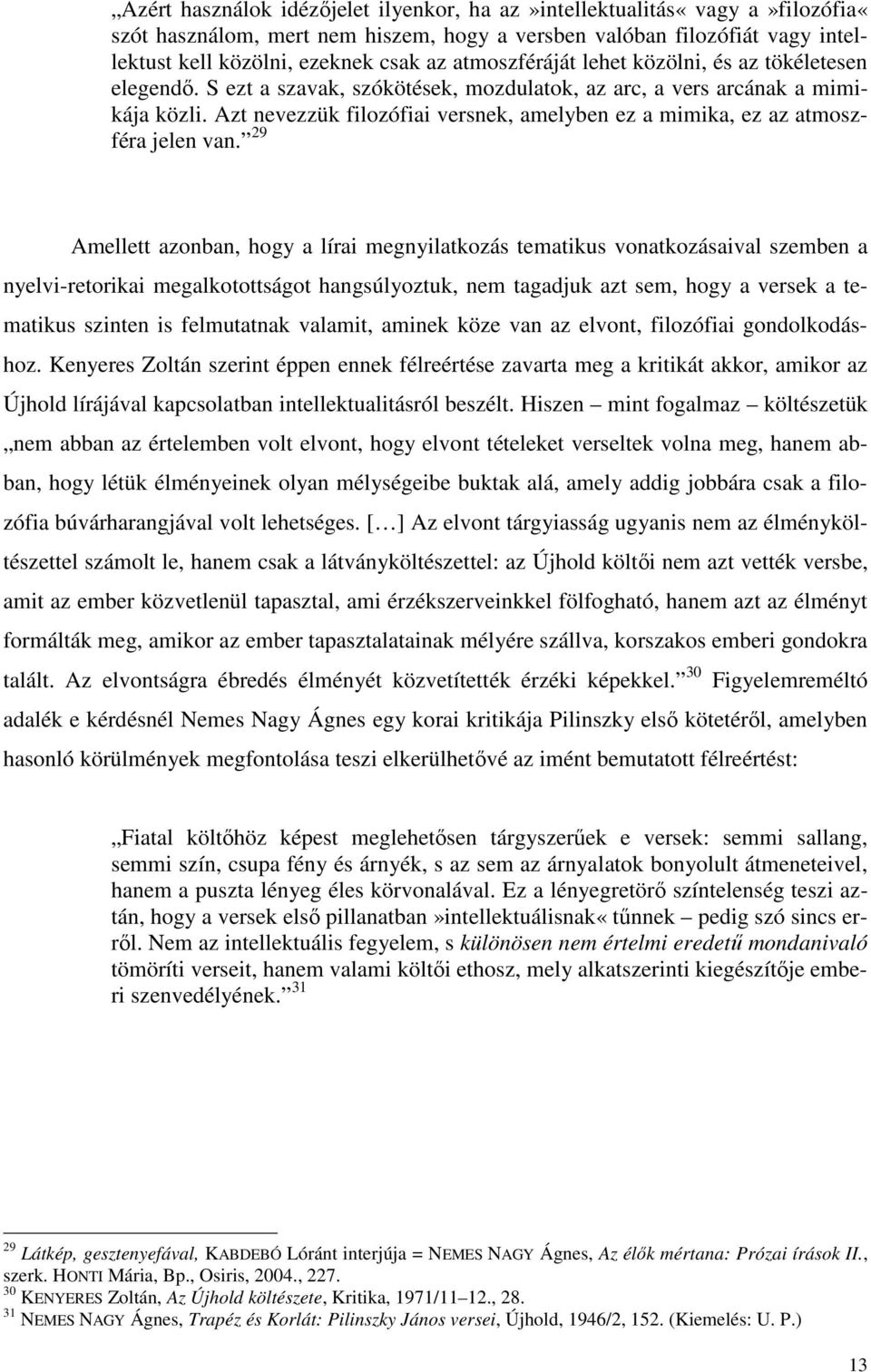 Azt nevezzük filozófiai versnek, amelyben ez a mimika, ez az atmoszféra jelen van.