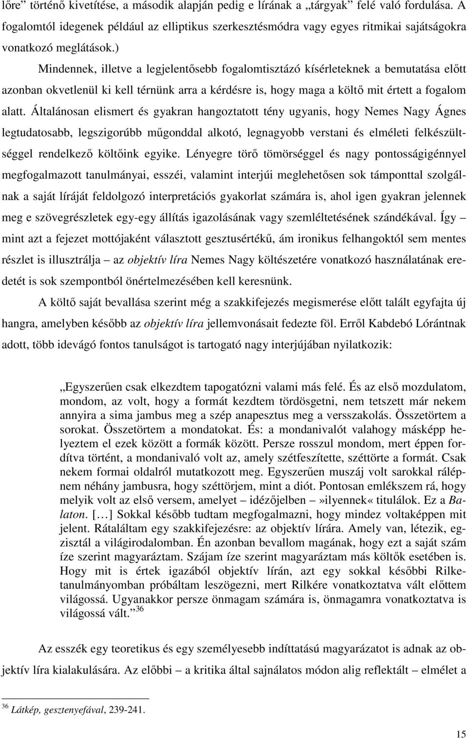 ) Mindennek, illetve a legjelentősebb fogalomtisztázó kísérleteknek a bemutatása előtt azonban okvetlenül ki kell térnünk arra a kérdésre is, hogy maga a költő mit értett a fogalom alatt.
