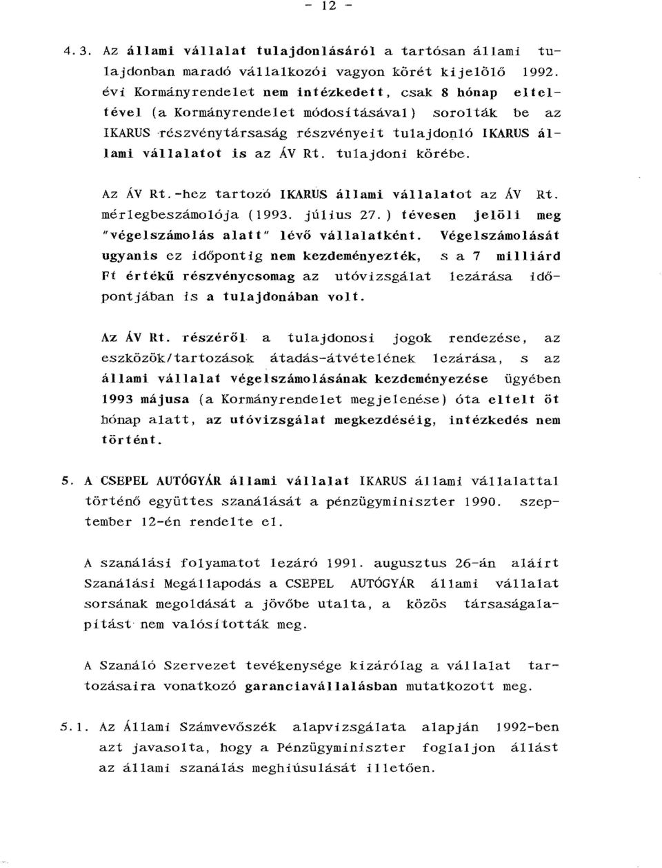 tulajdoni körébe. Az ÁV Rt. -hez tartozó IKARUS állami vállalatot az ÁV Rt. mérlegbeszámolója ( 1993. júl i us 27. ) tévesen jelöli meg "végelszámolás alatt" lévő vállalatként.