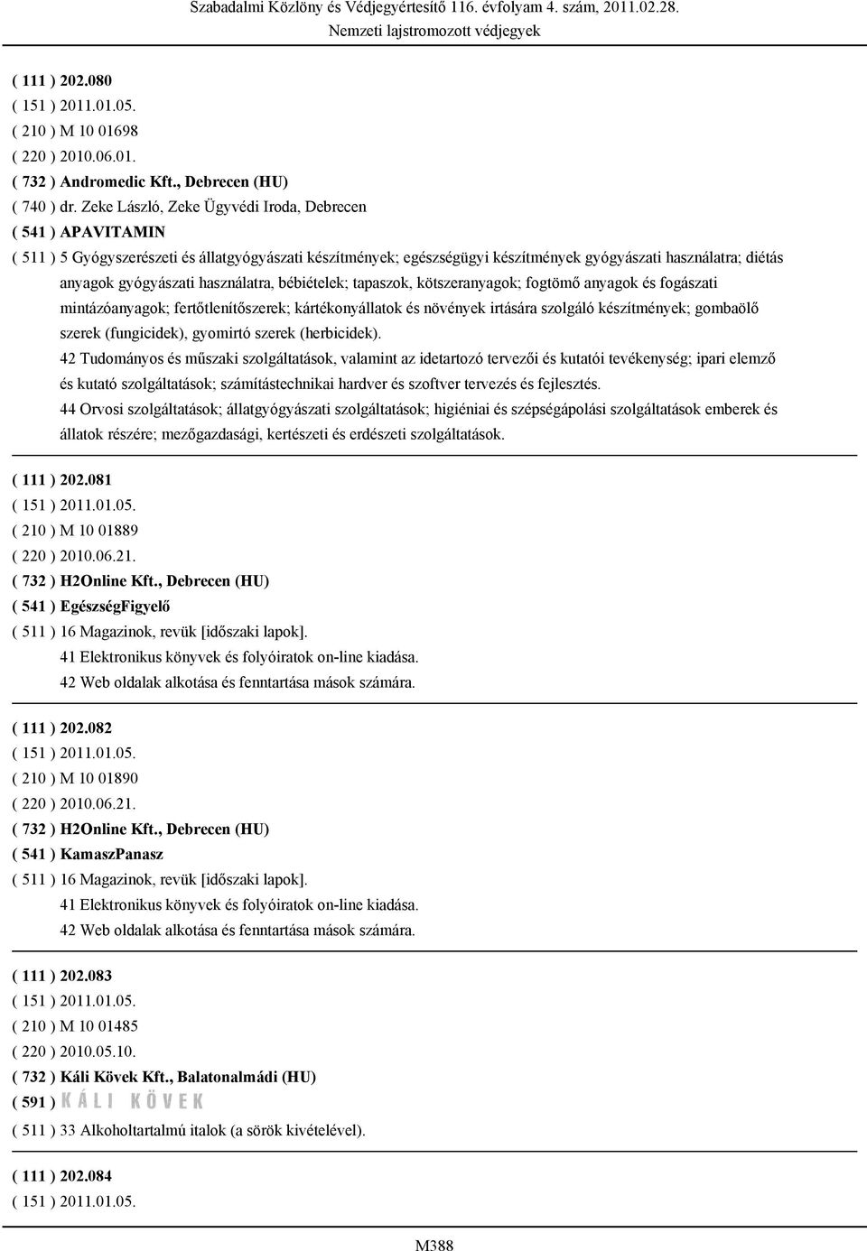 használatra, bébiételek; tapaszok, kötszeranyagok; fogtömő anyagok és fogászati mintázóanyagok; fertőtlenítőszerek; kártékonyállatok és növények irtására szolgáló készítmények; gombaölő szerek