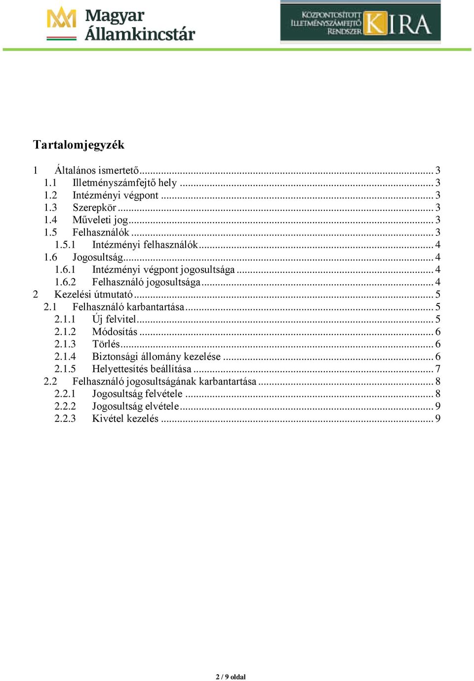 .. 5 2.1 Felhasználó karbantartása... 5 2.1.1 Új felvitel... 5 2.1.2 Módosítás... 6 2.1.3 Törlés... 6 2.1.4 Biztonsági állomány kezelése... 6 2.1.5 Helyettesítés beállítása.