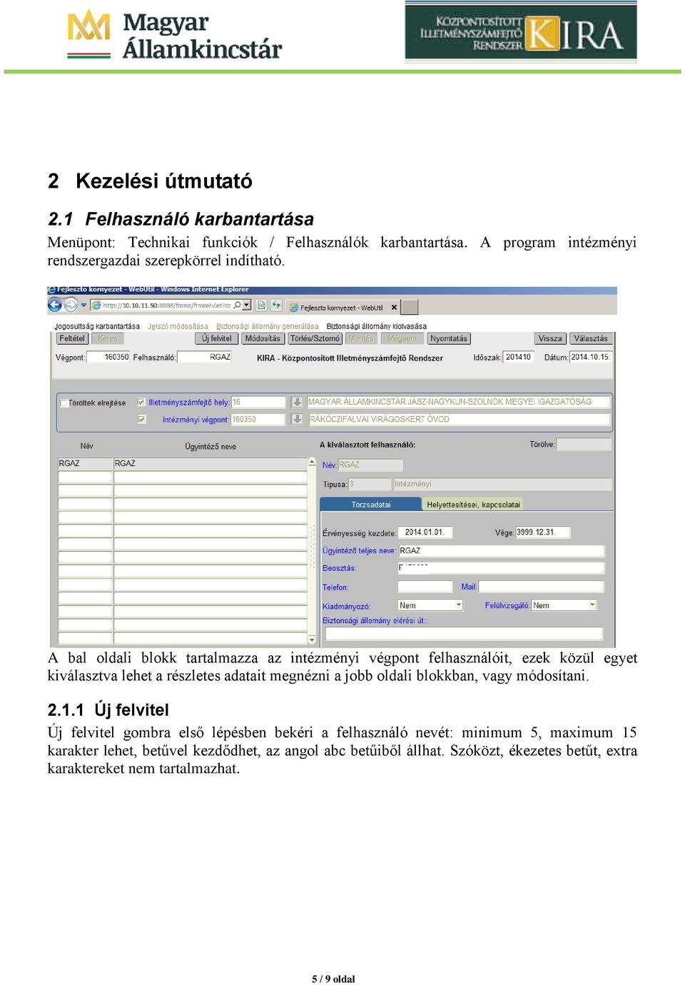 A bal oldali blokk tartalmazza az intézményi végpont felhasználóit, ezek közül egyet kiválasztva lehet a részletes adatait megnézni a jobb oldali