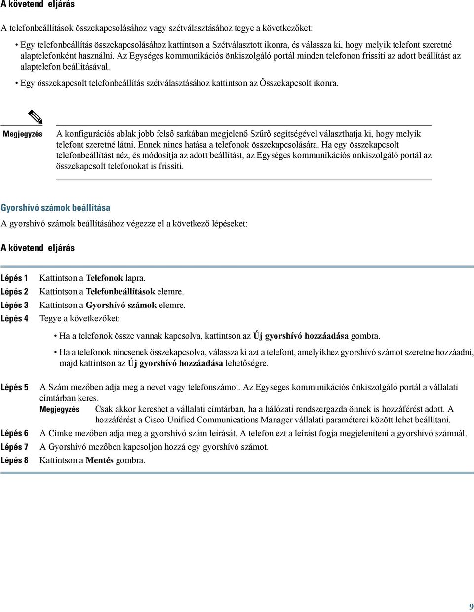 Egy összekapcsolt telefonbeállítás szétválasztásához kattintson az Összekapcsolt ikonra.