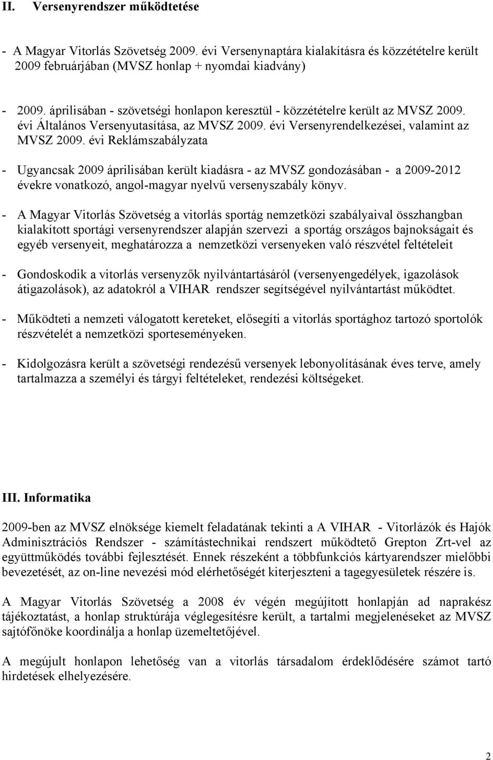 évi Reklámszabályzata - Ugyancsak 2009 áprilisában került kiadásra - az MVSZ gondozásában - a 2009-2012 évekre vonatkozó, angol-magyar nyelvű versenyszabály könyv.