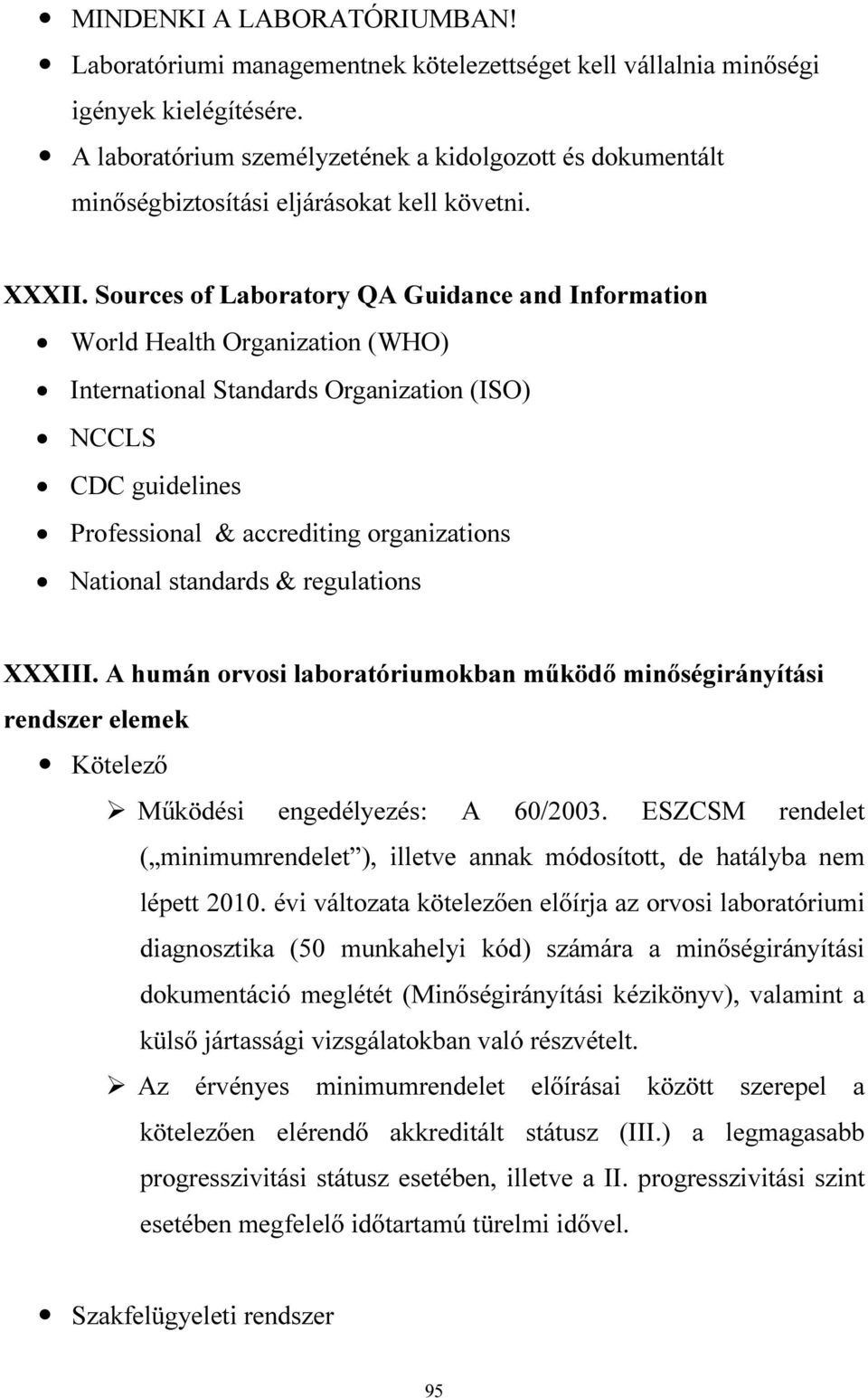 Sources of Laboratory QA Guidance and Information World Health Organization (WHO) International Standards Organization (ISO) NCCLS CDC guidelines Professional & accrediting organizations National