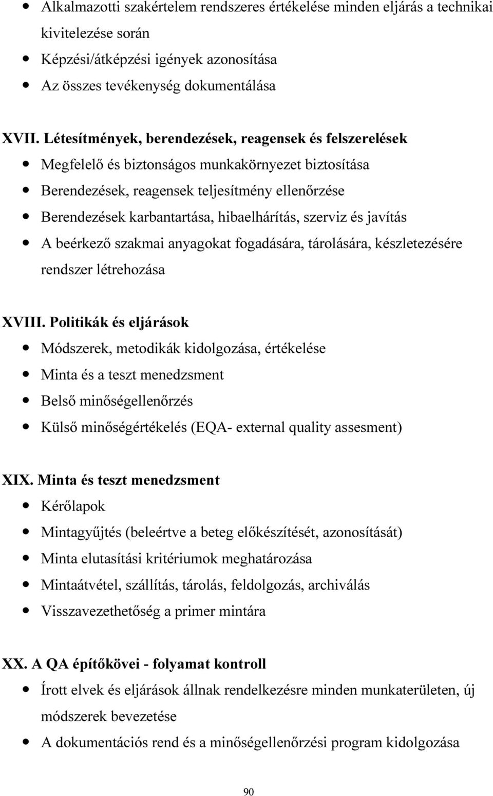 szerviz és javítás A beérkező szakmai anyagokat fogadására, tárolására, készletezésére rendszer létrehozása XVIII.