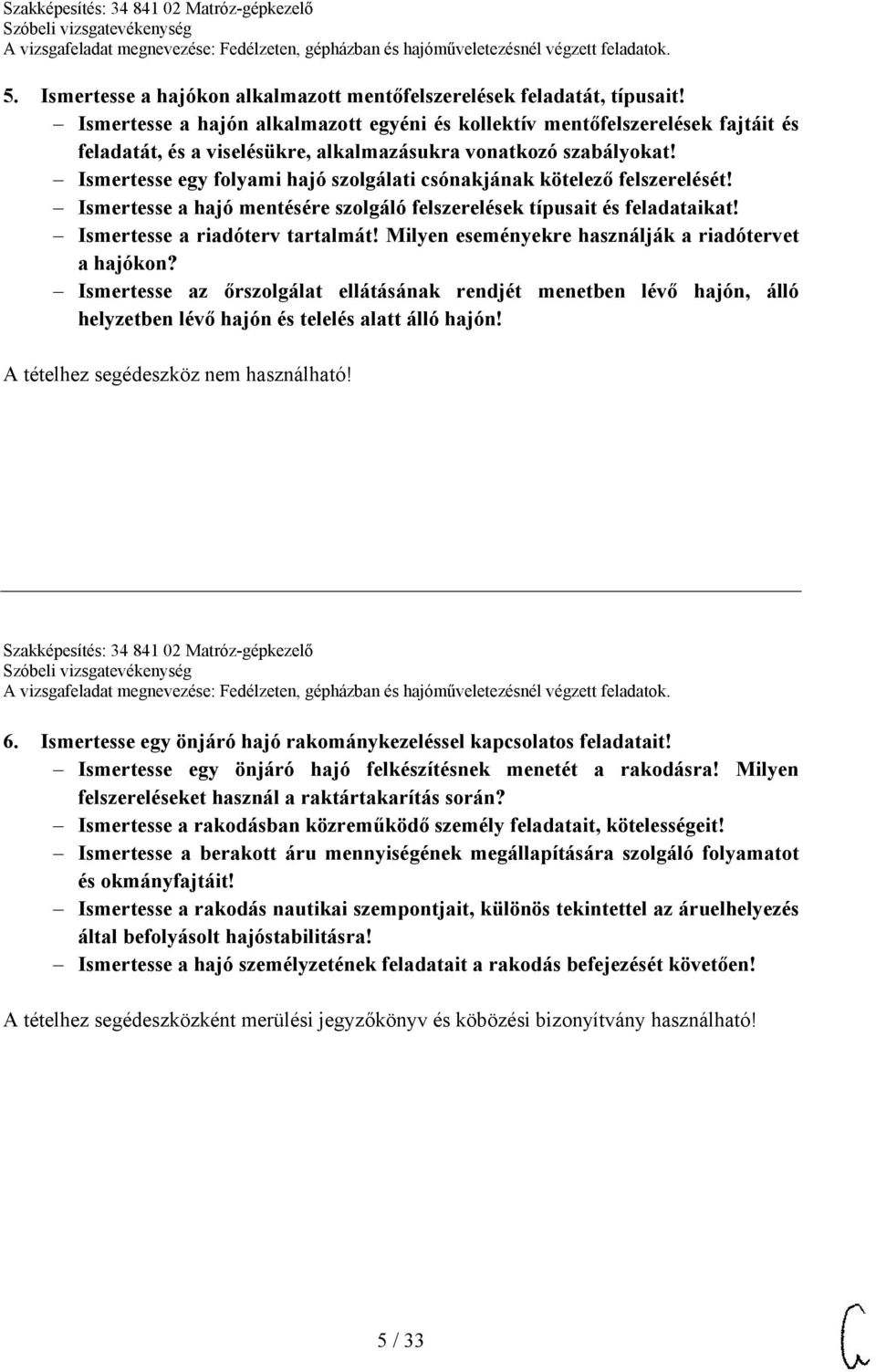 Ismertesse egy folyami hajó szolgálati csónakjának kötelező felszerelését! Ismertesse a hajó mentésére szolgáló felszerelések típusait és feladataikat! Ismertesse a riadóterv tartalmát!