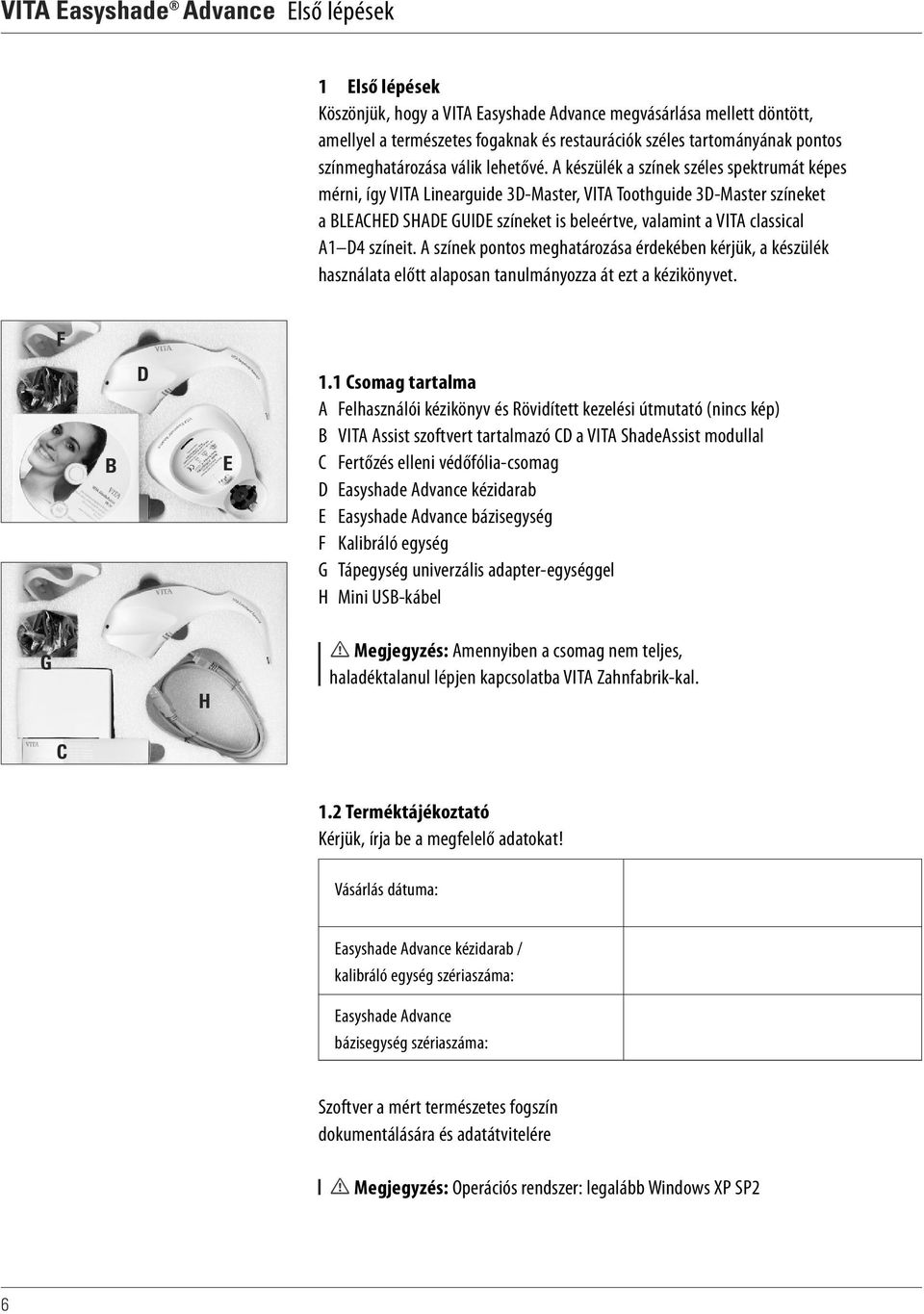 A készülék a színek széles spektrumát képes mérni, így VITA Linearguide 3D-Master, VITA Toothguide 3D-Master színeket a BLEACHED SHADE GUIDE színeket is beleértve, valamint a VITA classical A1 D4