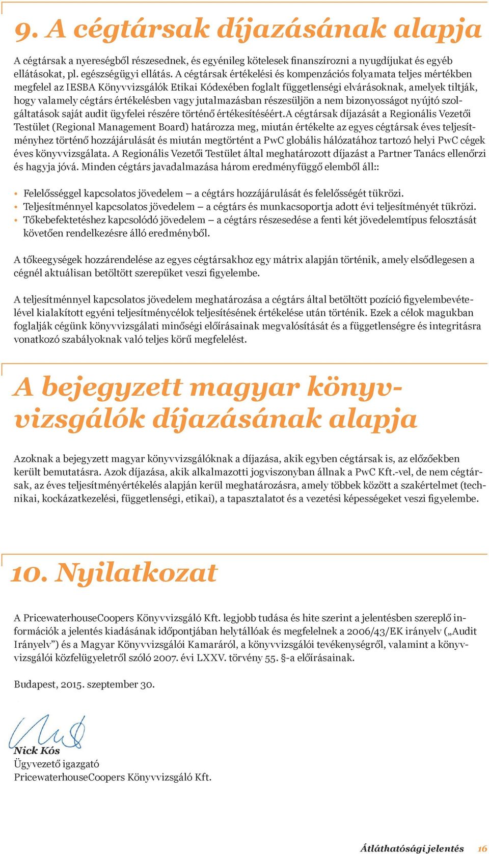 értékelésben vagy jutalmazásban részesüljön a nem bizonyosságot nyújtó szolgáltatások saját audit ügyfelei részére történő értékesítéséért.