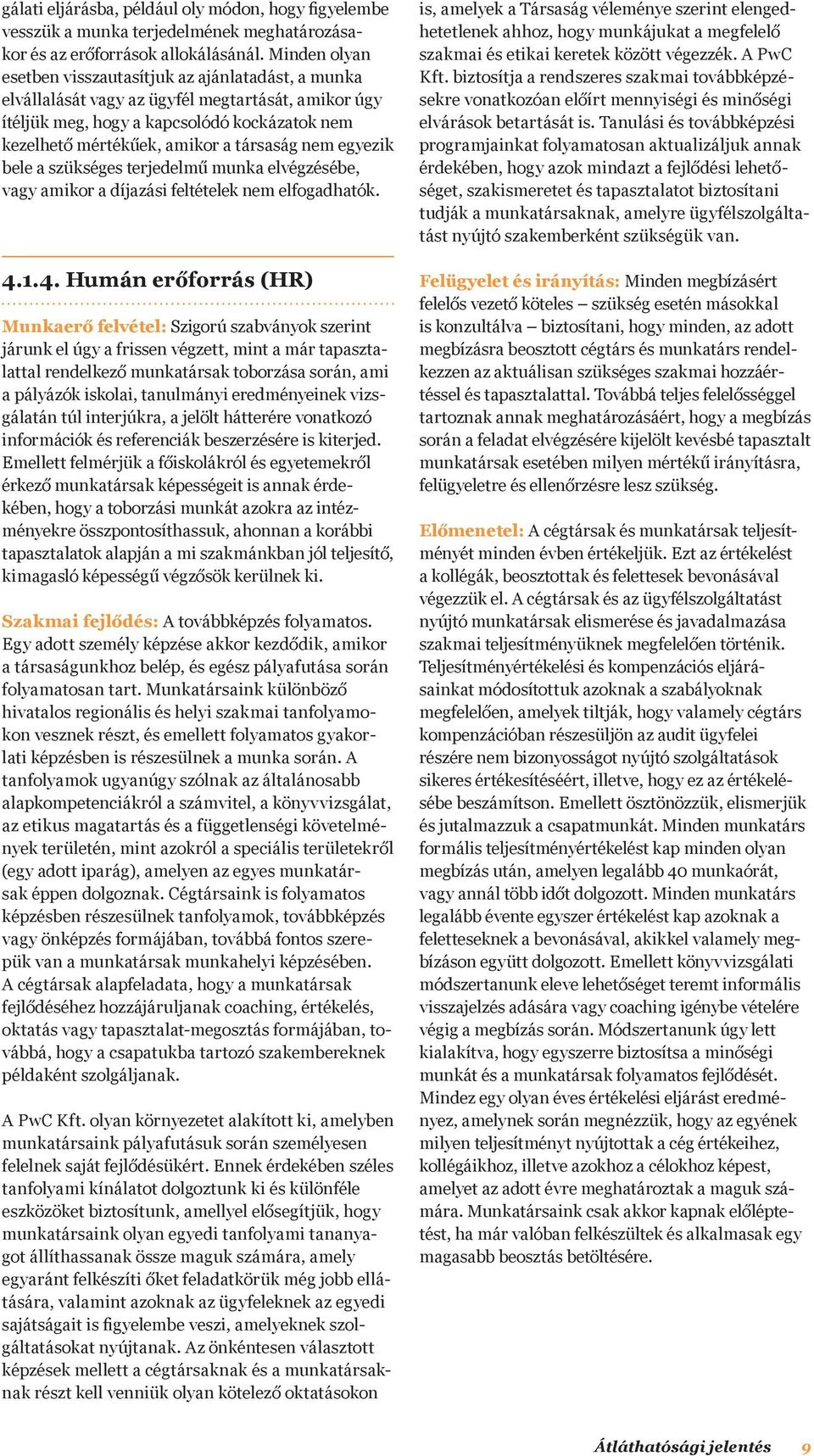 nem egyezik bele a szükséges terjedelmű munka elvégzésébe, vagy amikor a díjazási feltételek nem elfogadhatók. 4.