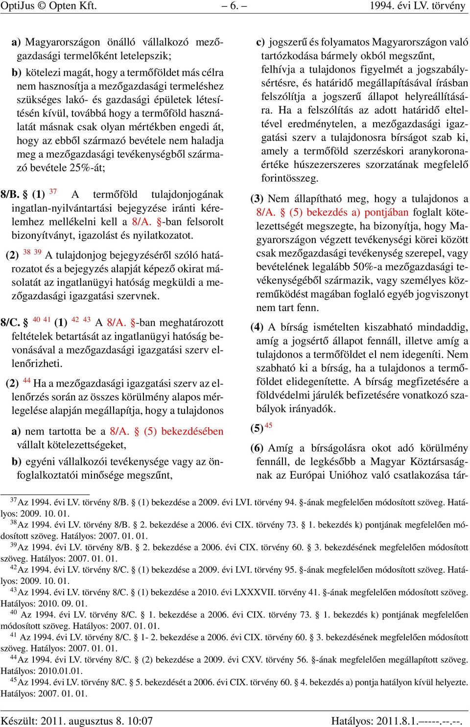 gazdasági épületek létesítésén kívül, továbbá hogy a termőföld használatát másnak csak olyan mértékben engedi át, hogy az ebből származó bevétele nem haladja meg a mezőgazdasági tevékenységből